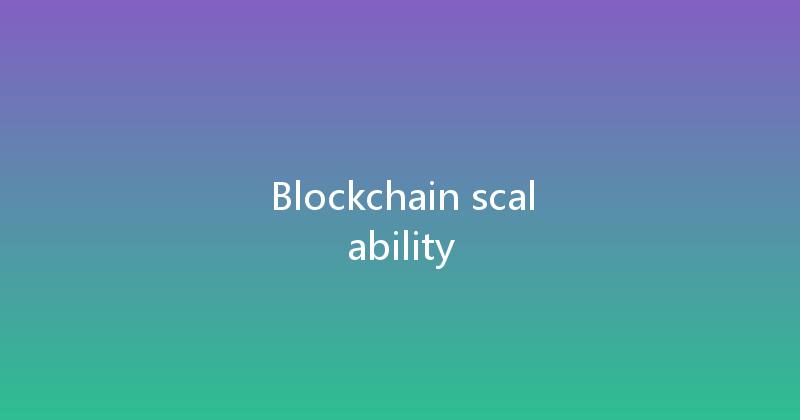 Blockchain scalability 