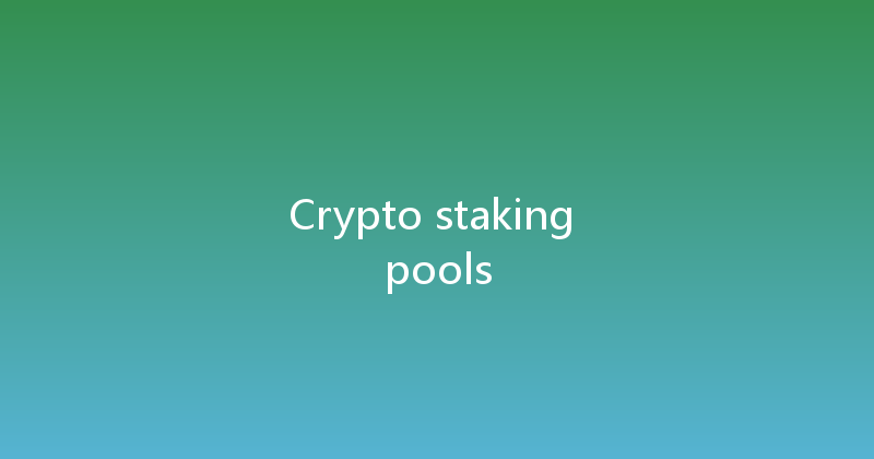Crypto staking pools 