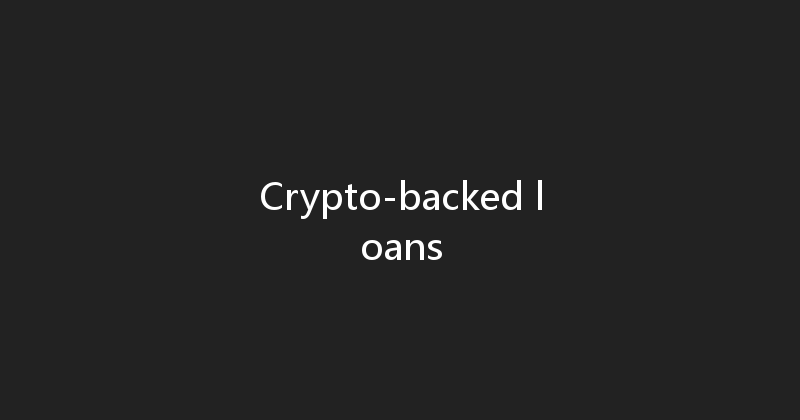 Crypto-backed loans 