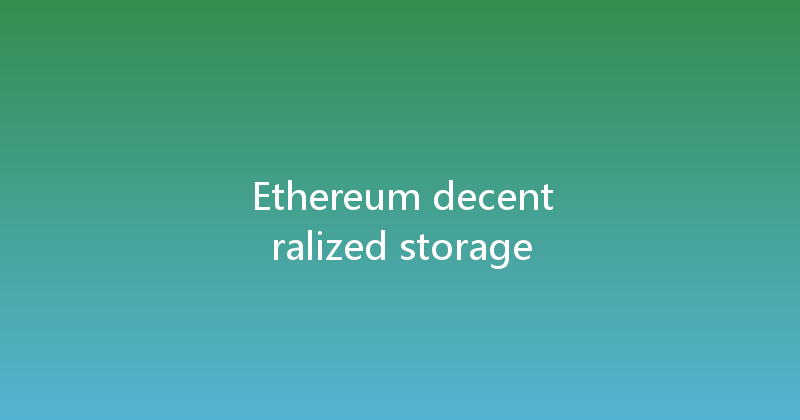 Ethereum decentralized storage 