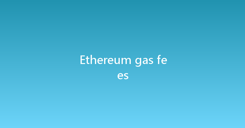 Ethereum gas fees 