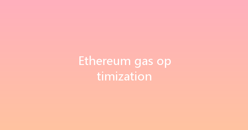 Ethereum gas optimization 