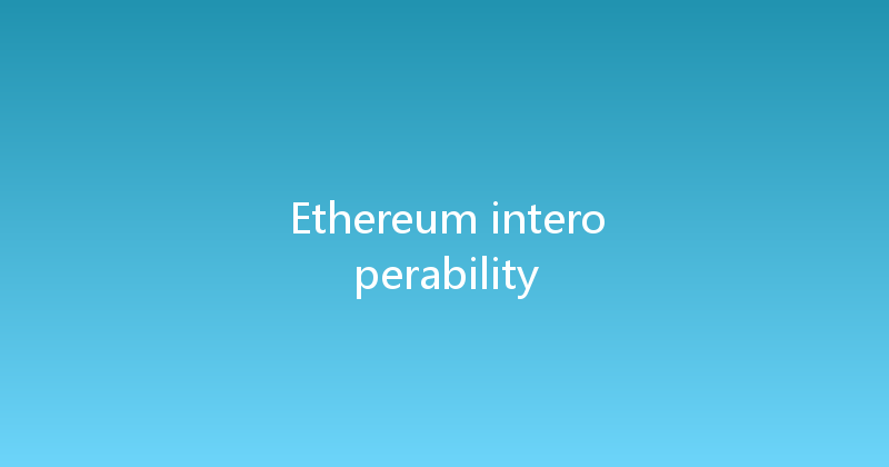 Ethereum interoperability 
