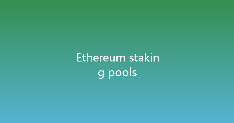 Ethereum staking pools 
