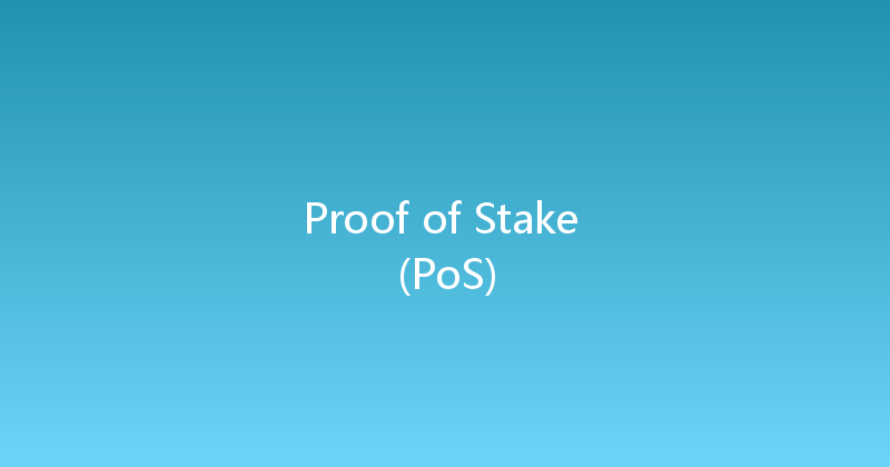 Proof of Stake (PoS) 