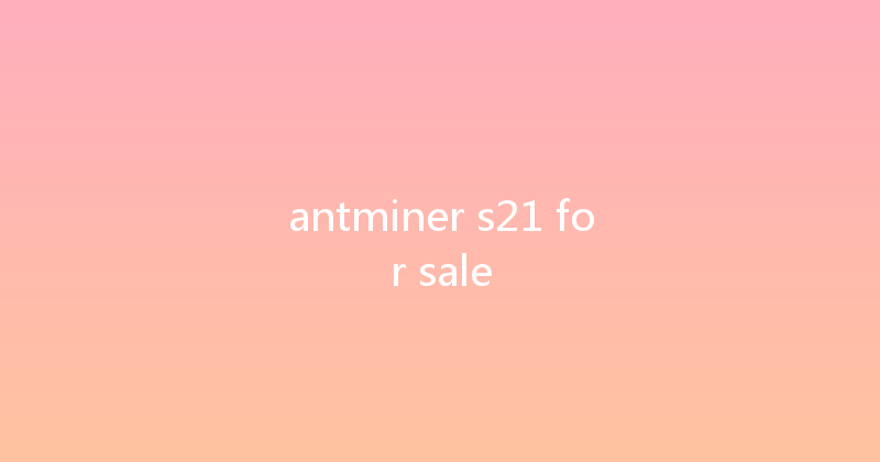 antminer s21 for sale 