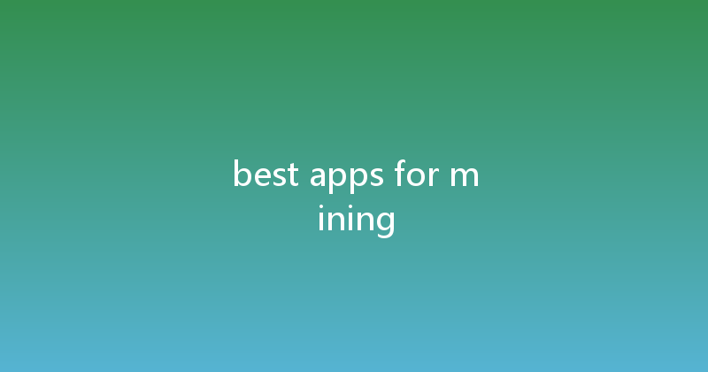best apps for mining 