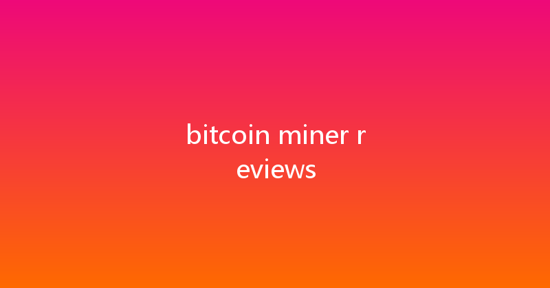 bitcoin miner reviews 