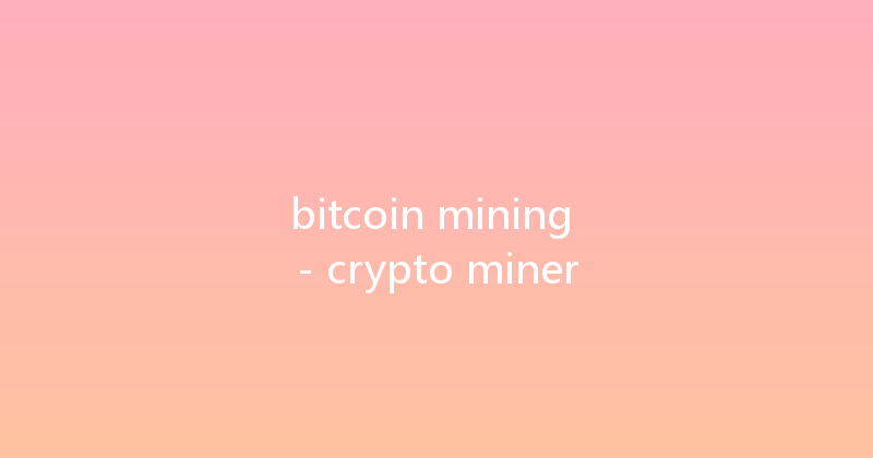 bitcoin mining - crypto miner 