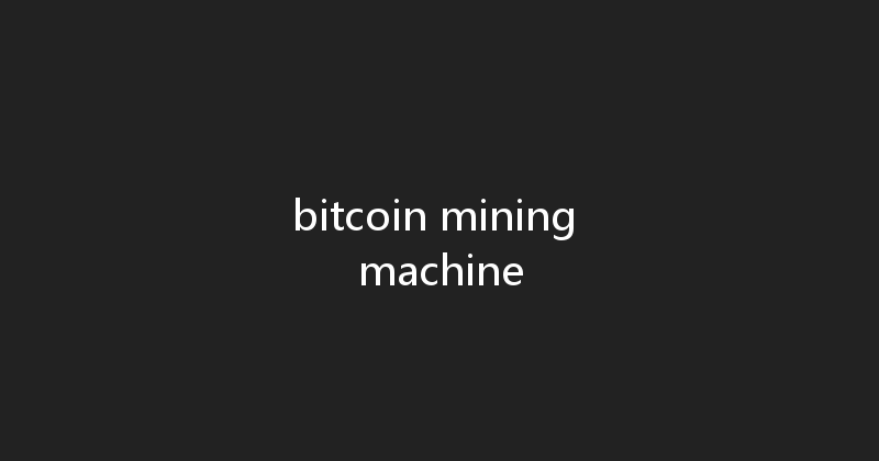 bitcoin mining machine 