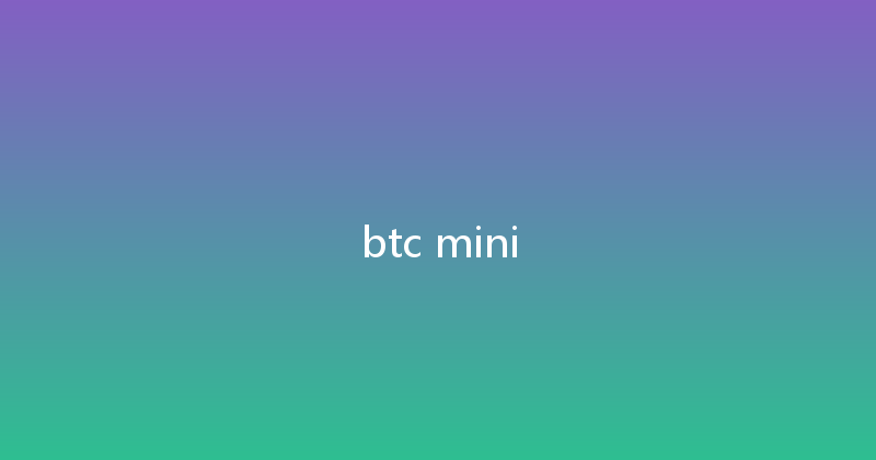 btc mini 