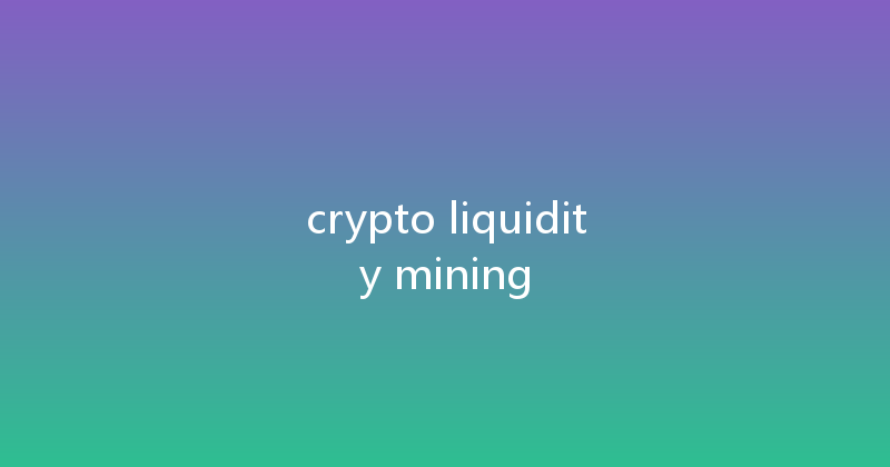 crypto liquidity mining 