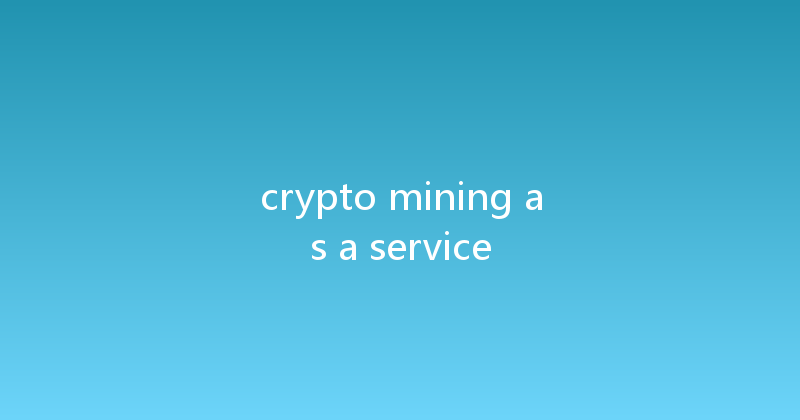crypto mining as a service 