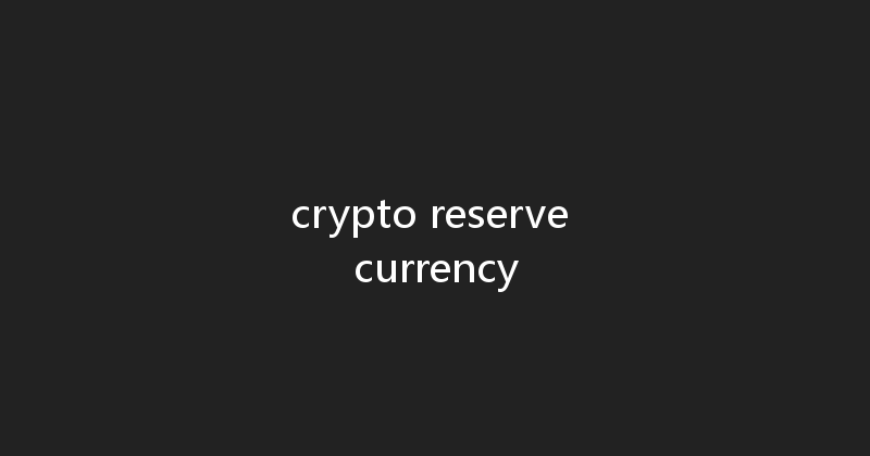 crypto reserve currency 