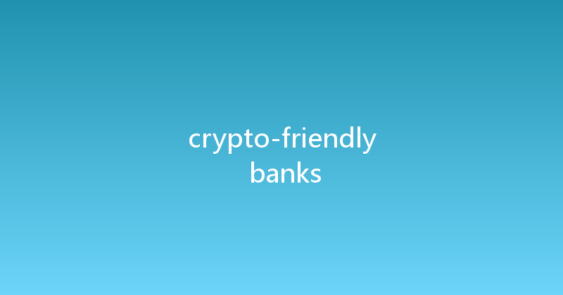 crypto-friendly banks 