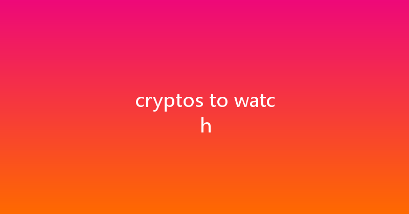 cryptos to watch 