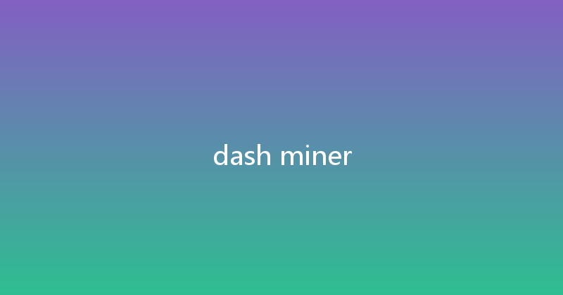 dash miner 