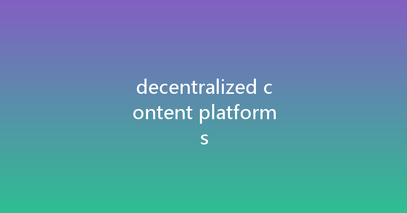 decentralized content platforms 