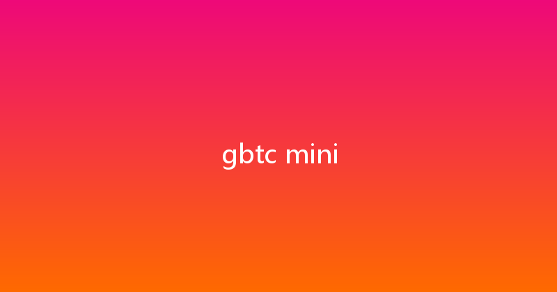 gbtc mini 
