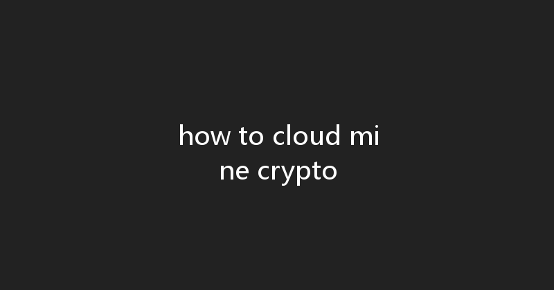 how to cloud mine crypto 