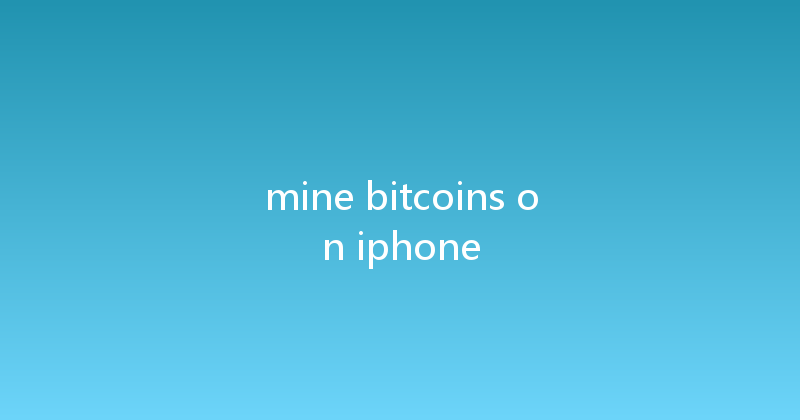 mine bitcoins on iphone 
