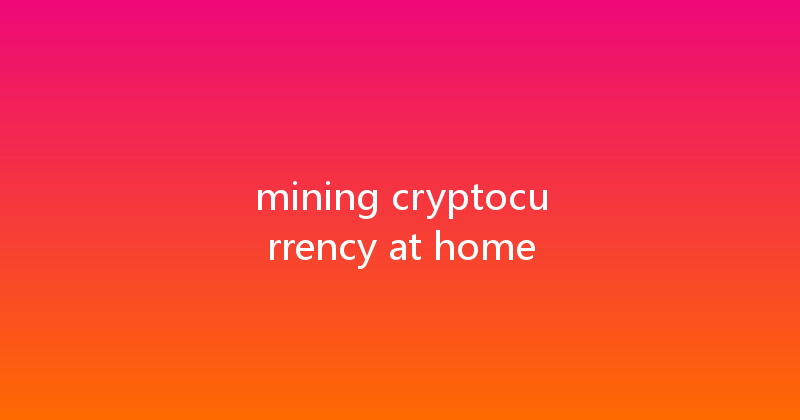 mining cryptocurrency at home 