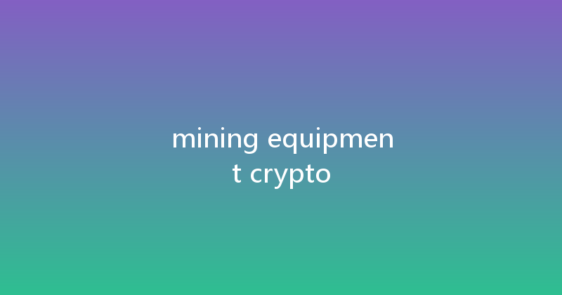 mining equipment crypto 