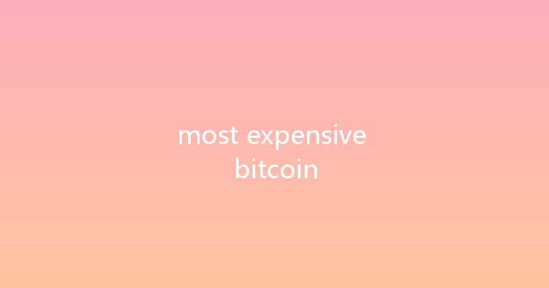 most expensive bitcoin 