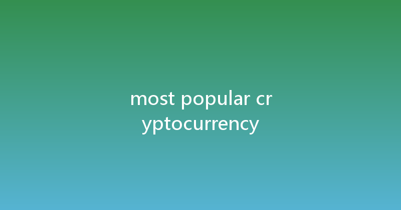 most popular cryptocurrency 