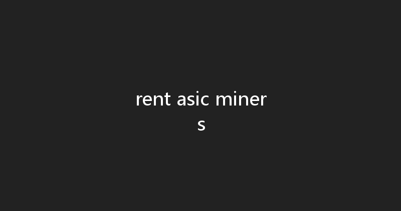 rent asic miners 