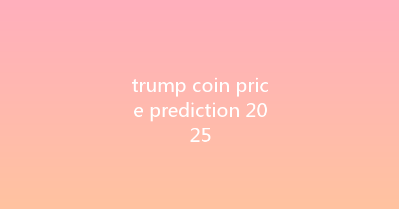 trump coin price prediction 2025 