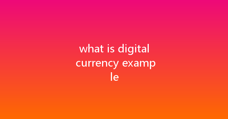 what is digital currency example 