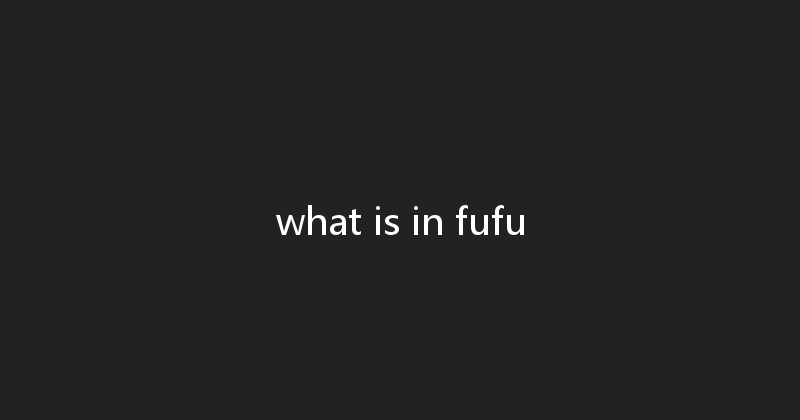 what is in fufu 