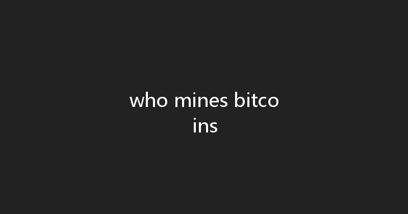 who mines bitcoins 