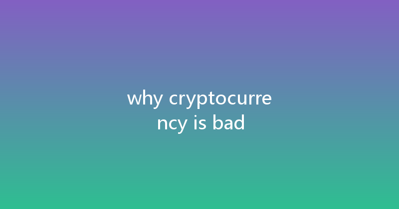 why cryptocurrency is bad 